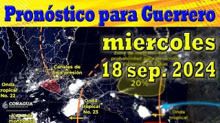 Pronóstico meteorológico para el estado de Guerrero del día miercoles 18 de septiembre de 2024 [upl. by Esertap3]