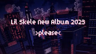 Lil Skele new Album playlist PLEASE full songs [upl. by Schwerin]