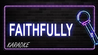 Faithfully Karaoke [upl. by Elleirad]