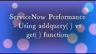 ServiceNow Get vs addQuery Query Performance [upl. by Ennaylime]