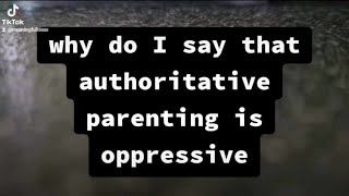 Authoritative Parenting is OPPRESSIVE [upl. by Ahsaeit]