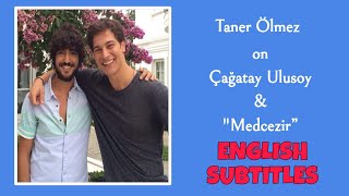 Taner Ölmez on Çağatay Ulusoy amp quotMedcezir”  English Subtitles [upl. by Tanhya315]