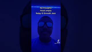 No thoughts Head empty Kelpy G Smooth Jazz [upl. by Dez]