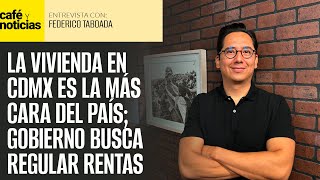 Entrevista ¬ Ley para regular rentas en CdMx beneficiará a sectores vulnerables Federico Taboa [upl. by Lamej]