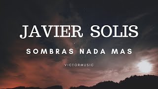 JAVIER SOLIS  SOMBRAS NADA MAS LETRA [upl. by Gnilrac]