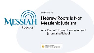 Hebrew Roots is Not Messianic Judaism  Daniel Thomas Lancaster and Jeremiah Michael [upl. by Notelrahc764]