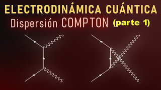 20  ELECTRODINÁMICA CUÁNTICA Compton scattering parte 1 [upl. by Erica]