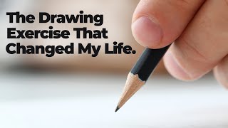 The Drawing Exercise that Changed My Life [upl. by Conrade]