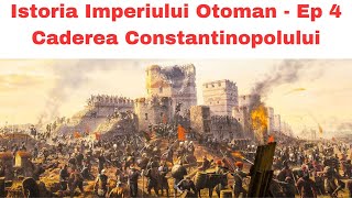 Istoria Imperiului Otoman Ep 4 Caderea Constantinopolului  Mehmed al IIlea Cel mai Mare Sultan [upl. by Nyrahs557]