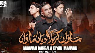 Maawan Karbala Diyan Maawan  Zaidi Brothers Nohay 2024  New Nohay 2024  Muharram 2020  Noha 2024 [upl. by Reppep]