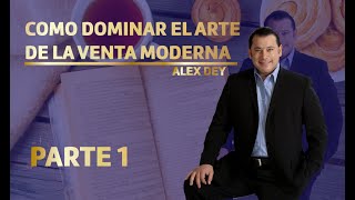 COMO DOMINAR EL ARTE DE LA VENTA MODERNA  PARTE 1 ALEX DEY [upl. by Eed275]