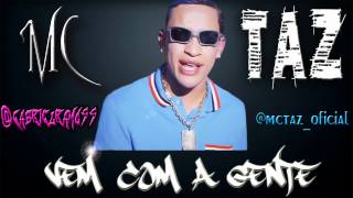 MC TAZ  VEM COM A GENTE ♪♫ [upl. by Sondra]