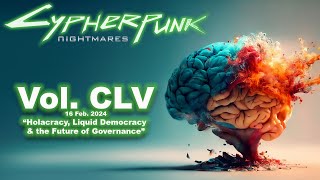 Cypherpunk Nightmares Vol 155 “Holacracy Liquid Democracy amp the Future of Governance” [upl. by Bellaude]