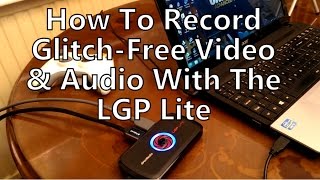 How To Avoid Audio Lag Sync Glitches Recording Video LGP Lite GL310 Avermedia [upl. by Leddy]