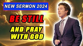 Joel Osteen 2024 💖 SPECIAL SERMON quotBe Still and Pray with Godquot 🍀 THIS WILL BLOW YOUR MIND [upl. by Bergstein]