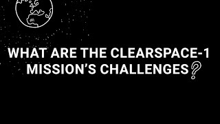 ClearSpace1s Challenges – Why We Should Clear Space EP7 [upl. by Manlove]