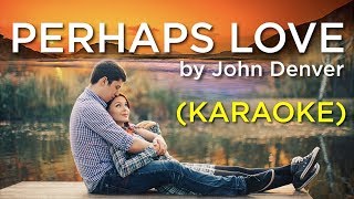 Perhaps Love by John Denver Karaoke [upl. by Siravat261]