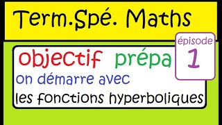 Objectif prépa  Term Spé Maths  un bon début  les fonctions hyperboliques [upl. by Noret]