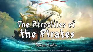 The Atrocities of the Pirates Full Audiobook by Aaron Smith [upl. by Evelyn]