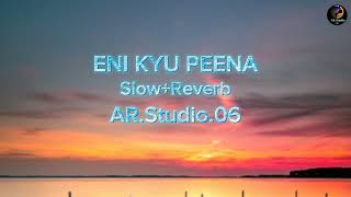 Eni Kyu Peena  SlowReverb Song  ARStudio06 ARGaming066 [upl. by Annekahs]