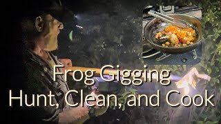 FROG GIGGING Hunt Clean Cook Legs and Equipment Discussion [upl. by Enixam]