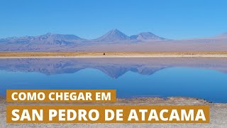 Deserto do Atacama  Como chegar em San Pedro de Atacama [upl. by Eceerehs167]