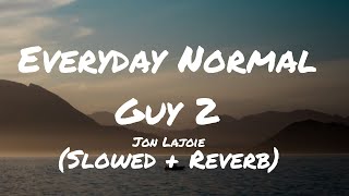 JonLajoie  Everyday Normal Guy 2  S L O W E D  R E V E R B Lyrics [upl. by Slaughter]