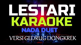 LESTARI KARAOKE NADA DUET CEWEK  COWOK VERSI gEDRUG dONGKREK [upl. by Caren47]