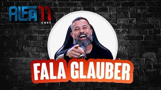 FALA GLAUBER  ALFA11 CAST 011  SEM CENSURA TV [upl. by Adnwahsar554]