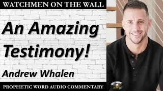 “An Amazing Testimony” – Powerful Prophetic Encouragement from Andrew Whalen [upl. by Rehotsirhc702]