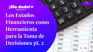 Los Estados Financieros como Herramienta para la Toma de Decisiones  ¡Sin duda asesórate  Ep 84 [upl. by Matthias]