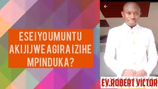 ESE NI IZIHE MPINDUKA UGIRA IYO UMAZE GUKIZWA [upl. by Eillom]