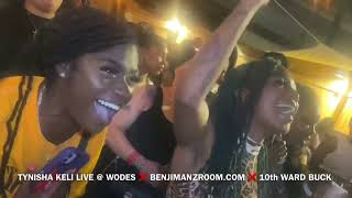 TYNISHA KELI LIVE  WODES ❌ BENJIMANZROOM ❌10TH WARD BUCK [upl. by Eelime]