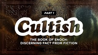 Cultish The Book of Enoch  Discerning Fact from Fiction [upl. by Chasse]