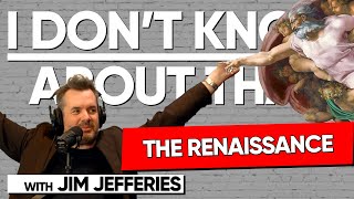 The Renaissance  I Dont Know About That with Jim Jefferies 187 [upl. by Ahsratan]