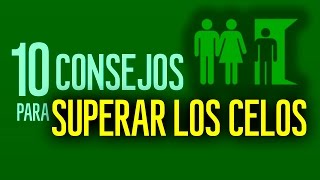 10 consejos para superar los celos [upl. by Landon]