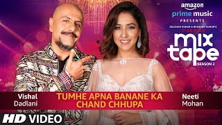 Tumhe Apna Banane KaChand Chupa  Neeti Mohan amp Vishal Dadlani  TSeries MixTape Season 2 Ep 3 [upl. by Preston68]