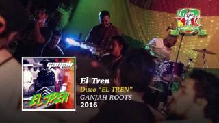 El Tren  Ganjah Roots [upl. by Rakia]