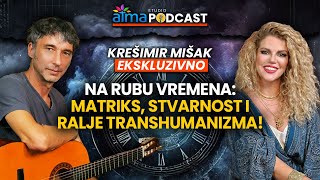 NA RUBU VREMENA MATRIKS STVARNOST I RALJE TRANSHUMANIZMA  KREŠIMIR MIŠAK PODCAST [upl. by Eniruam]