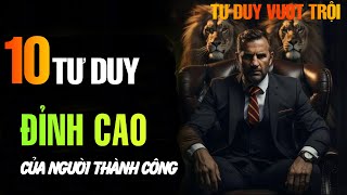 10 Tư duy đỉnh cao để nhanh chóng đạt được thành công  Tư Duy Vượt Trội  Trí tuệ cổ nhân [upl. by Korey]