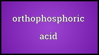 Orthophosphoric acid Meaning [upl. by Shedd]