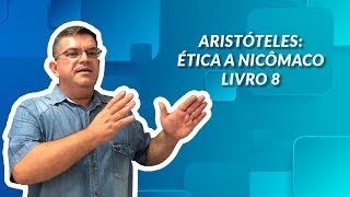 ARISTÓTELES ÉTICA A NICÔMACO Livro 8 [upl. by Prakash918]