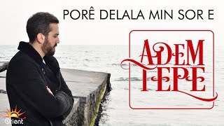 ADEM TEPE  PORÊ DELALA MIN SOR E Official Music [upl. by Aehsel]