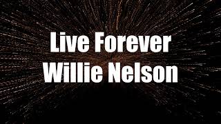 Willie Nelson  Live Forever Lyrics [upl. by Llehcram]