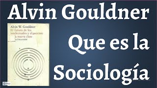 Gouldner Que es la Sociología [upl. by Needan]