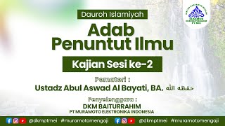 Adab Penuntut Ilmu Sesi 2  Ustadz Abul Aswad Al Bayaty [upl. by Meingolda]