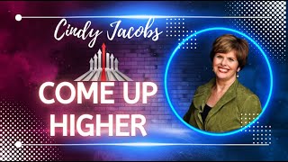 Cindy Jacobs Come Up Higher 1052024 [upl. by Felix]