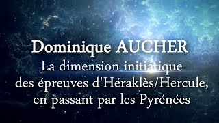 La dimension initiatique des épreuves dHéraclèsHercule  Dominique AUCHER intégrale [upl. by Nomzzaj]