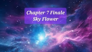 Chapter 7 Finale Sky Flower [upl. by Donoho]