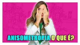 Anisometropia  O Que é Anisometropia [upl. by Ahsenac371]